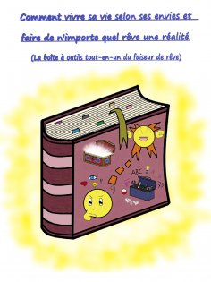 ebook: Comment vivre sa vie selon ses envies et faire de n'importe quel rêve une réalité
