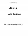 eBook: Jésus, au fil des jours, I/III de la promesse à l'an 27