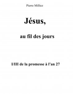 eBook: Jésus, au fil des jours, I/III de la promesse à l'an 27