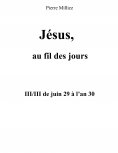 eBook: Jésus au fil des jours, III/III de juin 29 à l'an 30