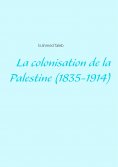 ebook: La colonisation de la Palestine (1835-1914)