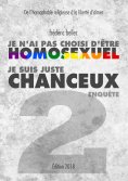 ebook: Je n'ai pas choisi d'être homosexuel, je suis juste chanceux - Partie 2 : ENQUÊTE