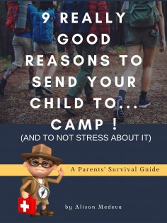 eBook: 9 Really Good Reasons to Send Your Child to... Camp ! (and to not stress about It)