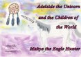 eBook: Adelaide the Unicorn and the Children of the World - Makya the Eagle Hunter