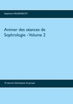 ebook: Animer des séances de sophrologie Volume 2