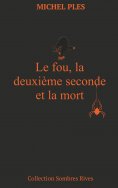 ebook: Le fou, la deuxième seconde et la mort