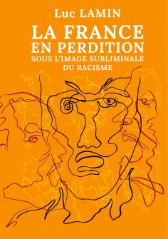 ebook: La France en perdition sous l'image subliminale du racisme