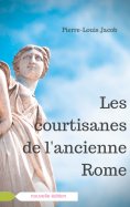 ebook: Les courtisanes de l'ancienne Rome