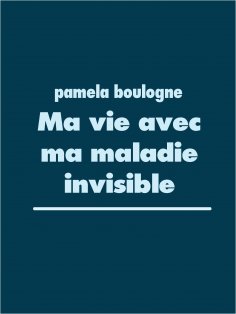 eBook: Ma vie avec ma maladie invisible