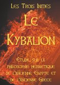 eBook: LE KYBALION : Etude sur la philosophie hermétique de l'ancienne Egypte et de l'ancienne Grèce