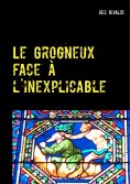 ebook: Le Grogneux face à l'inexplicable