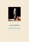 ebook: Ma vision, Ma vérité