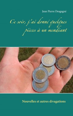 ebook: Ce soir, j'ai donné quelques pièces à un mendiant