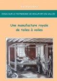 ebook: Essai sur le patrimoine de Beaufort-en-Vallée : une manufacture royale de toiles à voiles