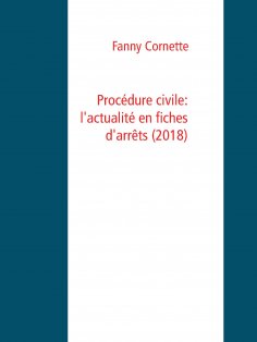 ebook: Procédure civile: l'actualité en fiches d'arrêts (2018)