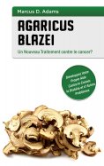 ebook: Agaricus blazei - Un Nouveau Traitement contre le cancer?