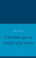 ebook: L'homme qui ne voulait plus écrire