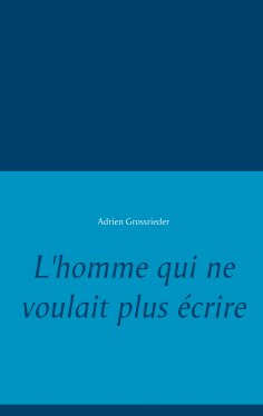 ebook: L'homme qui ne voulait plus écrire