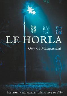 ebook: Le Horla (édition intégrale et définitive de 1887)