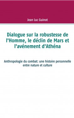 ebook: Dialogue sur la robustesse de l'Homme, le déclin de Mars et l'avénement d'Athéna