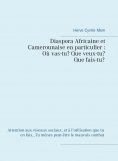 ebook: Diaspora Africaine et Camerounaise en particulier : Où vas-tu? Que veux-tu? Qui es-tu?