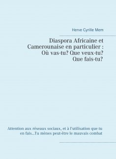 ebook: Diaspora Africaine et Camerounaise en particulier : Où vas-tu? Que veux-tu? Qui es-tu?