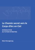 ebook: Le Chemin secret vers le corps d'arc en ciel