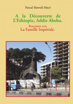 ebook: A la découverte de l'Ethiopie, Addis Abeba. Rencontre avec la famille Impériale