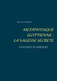 ebook: Métaphysique Egyptienne : La sagesse Secrète