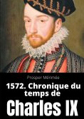 ebook: 1572. Chronique du temps de Charles IX