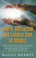 ebook: Avere Successo nel Lavoro con la Magia