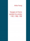 eBook: Voyages en France pendant les années 1787, 1788, 1789