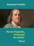 eBook: Vie de Franklin, écrite par lui-même