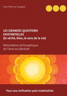 ebook: Les grandes questions existentielles (la vérité, Dieu, le sens de la vie)