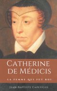 ebook: Catherine de Médicis. La femme qui fut roi.