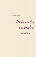 ebook: Trois cents secondes