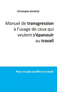 eBook: Manuel de transgression à l'usage de ceux qui veulent s'épanouir au travail