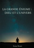 ebook: La grande énigme : Dieu et l'univers