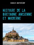 ebook: Histoire de la Bretagne Ancienne et Moderne