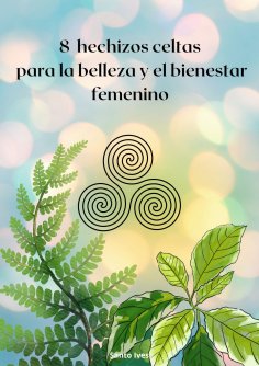 eBook: 8 hechizos celtas para la belleza y el bienestar femenino