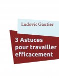 ebook: 3 Astuces pour travailler efficacement