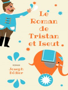 ebook: Le Roman de Tristan et Iseut