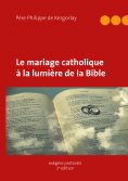 ebook: Le mariage catholique à la lumière de la Bible