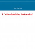 eBook: À l'action républicaine, fonctionnaires!