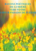 ebook: Rayons poétiques de lumière vers votre coeur-paradis de fleurs