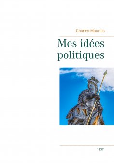 ebook: Mes idées politiques - Charles Maurras -1937
