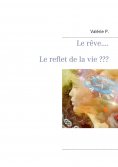 eBook: Le rêve.....        Le reflet de la vie ???