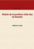 eBook: Histoire de la procédure civile chez les Romains