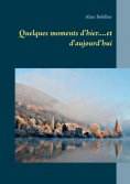 eBook: Quelques moments d'hier....et d'aujourd'hui