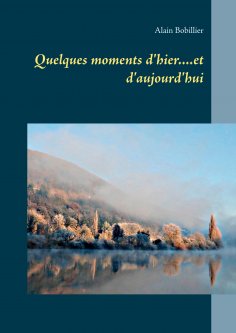 eBook: Quelques moments d'hier....et d'aujourd'hui
